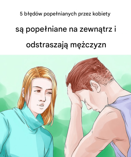 5 błędów, które kobiety popełniają nieświadomie i które zniechęcają mężczyzn