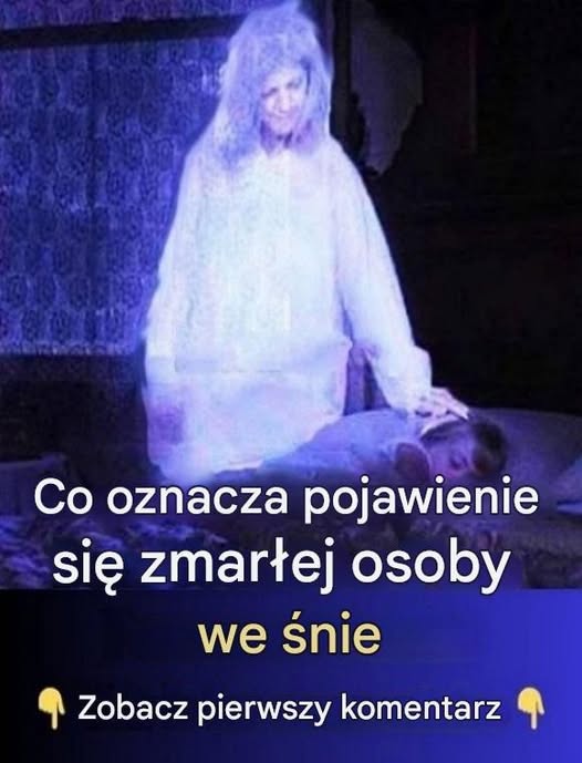 Pojawienie się we śnie zmarłej osoby oznacza coś ważnego.