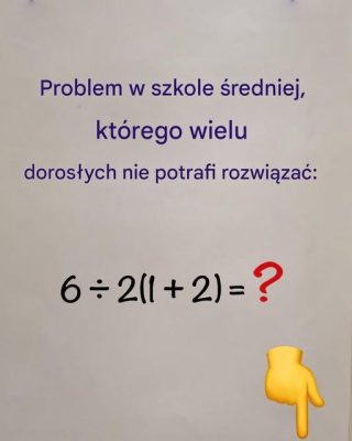 Zadanie matematyczne dla szkoły średniej, którego wielu dorosłych nie potrafi rozwiązać
