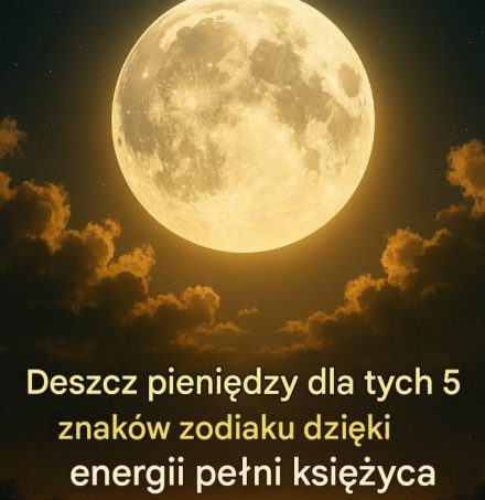 Deszcz pieniędzy dla tych 5 znaków zodiaku dzięki energii pełni księżyca…