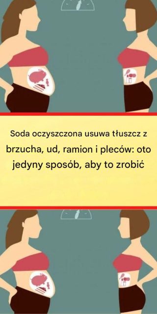 Soda oczyszczona usuwa tłuszcz ze wszystkich tych miejsc – działa tylko wtedy, gdy przygotuje się ją w ten sposób!